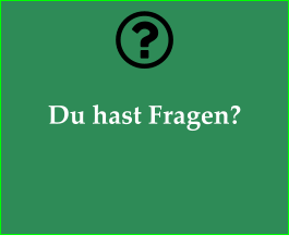 Du hast Fragen?