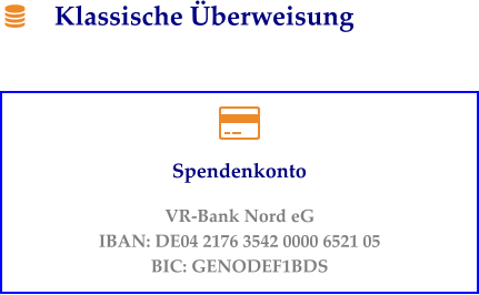 Klassische Überweisung Spendenkonto VR-Bank Nord eG IBAN: DE04 2176 3542 0000 6521 05 BIC: GENODEF1BDS